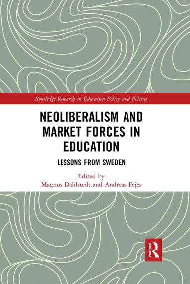Magnus Dahlstedt, Andreas Fejes - Neoliberalism and Market Forces in Education, Häftad