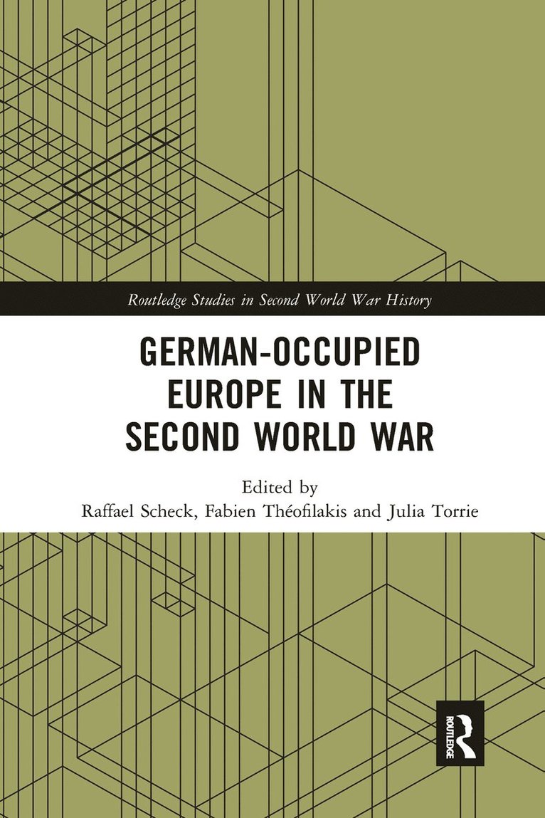 Raffael Scheck, Fabien Théofilakis, Julia Torrie, USA) Scheck, Raffael (Colby College, France) Theofilakis, Fabien (University of Paris 1, Canada) Torrie, Julia (Saint Thomas University - German-occupied Europe in the Second World War, Häftad