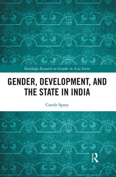 Carole Spary - Gender, Development, and the State in India, Häftad