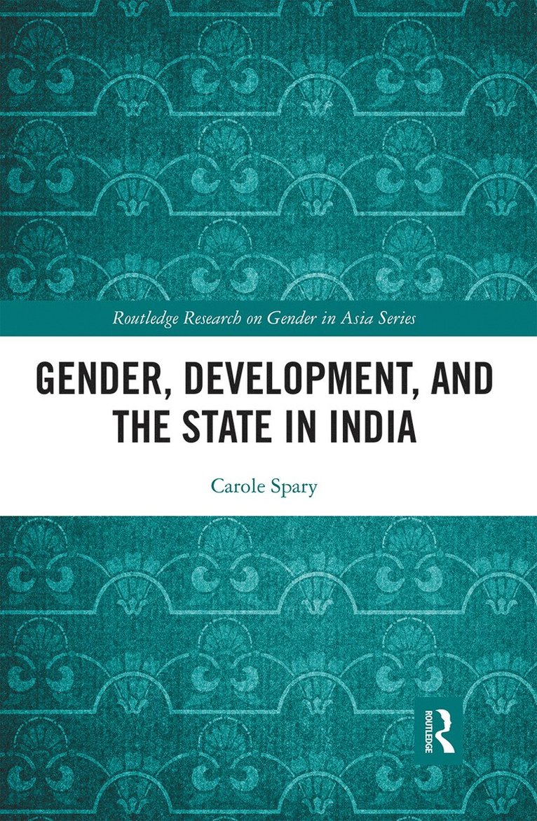 Carole Spary, UK) Spary, Carole (University of Nottingham - Gender, Development, and the State in India, Häftad