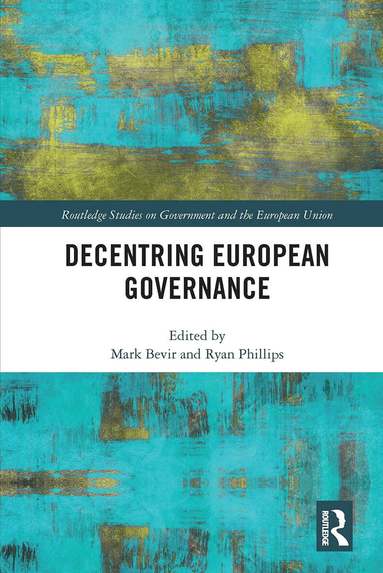 Mark Bevir, Ryan Phillips - Decentring European Governance, Häftad