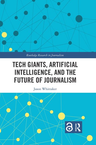 Jason Paul Whittaker - Tech Giants, Artificial Intelligence, and the Future of Journalism, Häftad