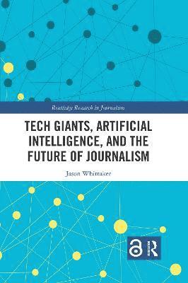 Tech Giants, Artificial Intelligence, and the Future of Journalism 1