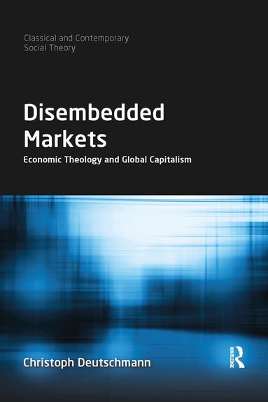 Christoph Deutschmann - Disembedded Markets, Häftad
