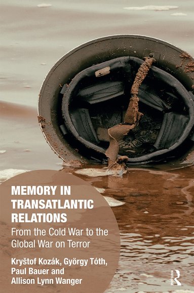 Kryštof Kozák, György Tóth, Paul Bauer, Allison Wanger - Memory in Transatlantic Relations, Häftad