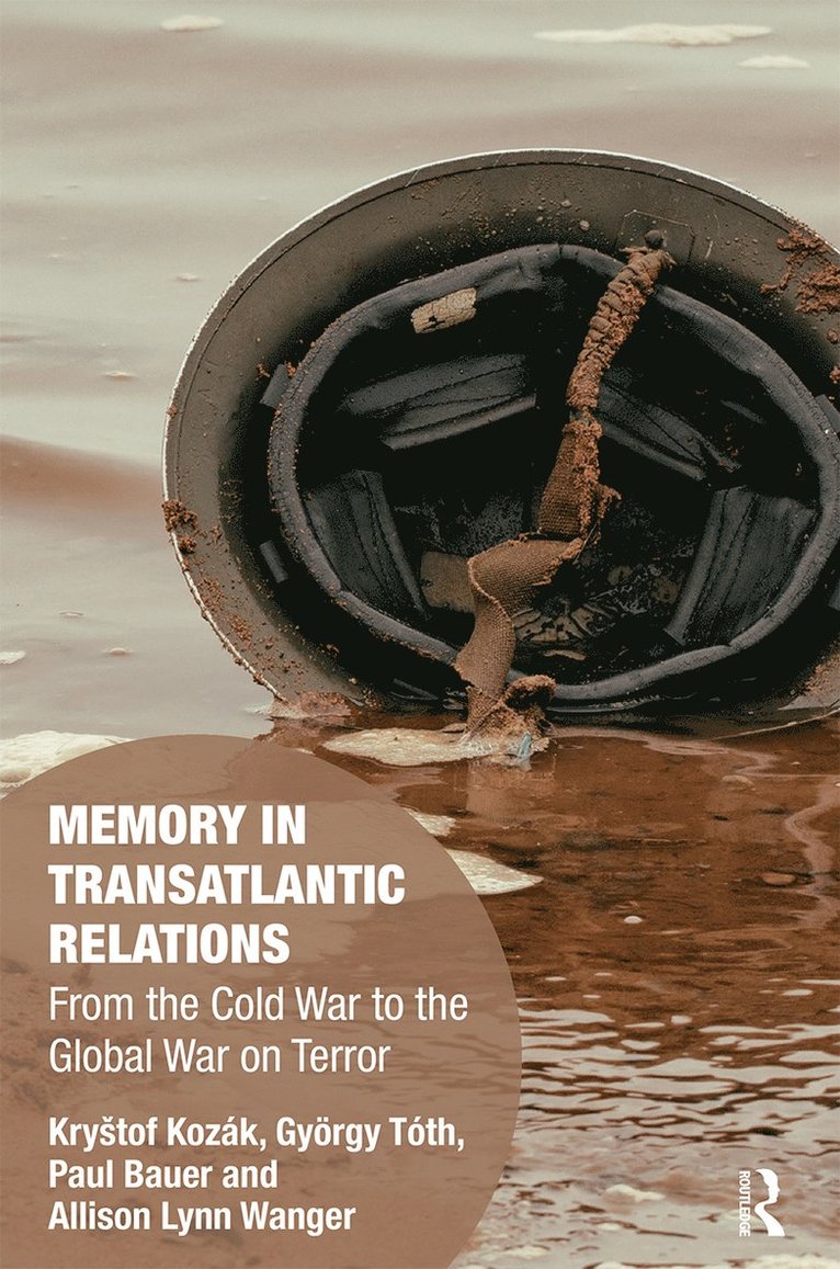 Kryštof Kozák, György Tóth, Paul Bauer, Allison Wanger, Czech Republic) Kozak, Krystof (Charles University, Prague, UK) Toth, Gyorgy (University of Stirling, Czech Republic) Bauer, Paul (Charles University, Prague, USA) Wanger, Allison (Miami University, Ohio, Krystof Kozák, Krytof Kozák, Kry¿tof Kozák - Memory in Transatlantic Relations, Häftad