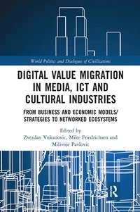 bokomslag Digital Value Migration in Media, ICT and Cultural Industries