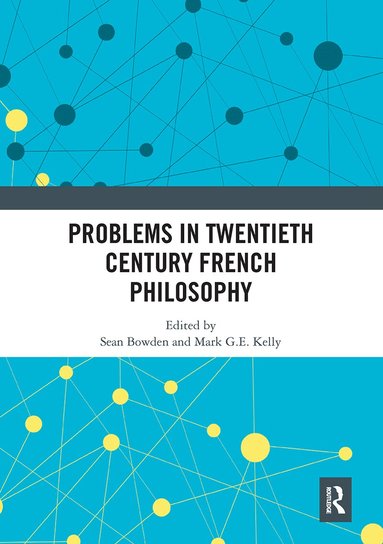 Sean Bowden, Mark G. E. Kelly - Problems in Twentieth Century French Philosophy, Häftad