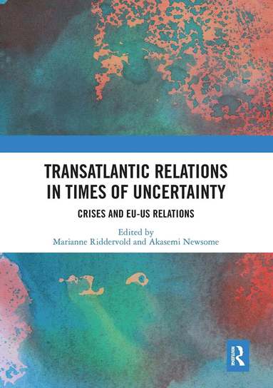 Marianne Riddervold, Akasemi Newsome - Transatlantic Relations in Times of Uncertainty, Häftad