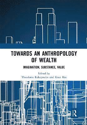 Theodoros Rakopoulos, Knut Rio - Towards an Anthropology of Wealth, Häftad