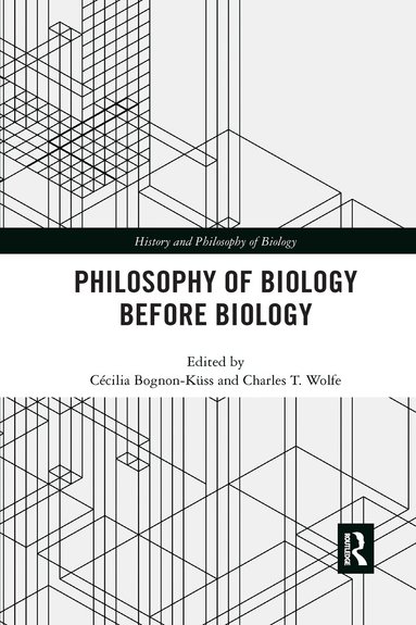 Cécilia Bognon-Küss, Charles T. Wolfe - Philosophy of Biology Before Biology, Häftad