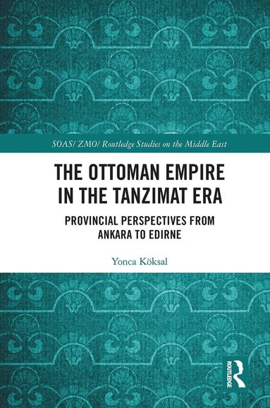 Yonca Köksal - Ottoman Empire in the Tanzimat Era, Häftad