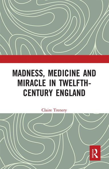 bokomslag Madness, Medicine and Miracle in Twelfth-Century England