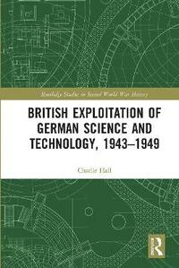 bokomslag British Exploitation of German Science and Technology, 1943-1949