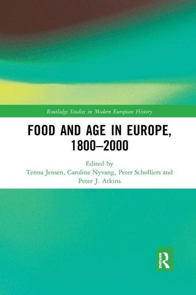Tenna Jensen, Caroline Nyvang, Peter Scholliers, Peter Atkins - Food and Age in Europe, 1800-2000, Häftad