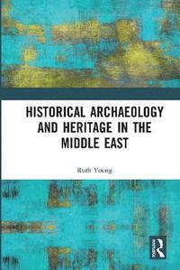 bokomslag Historical Archaeology and Heritage in the Middle East