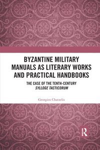 bokomslag Byzantine Military Manuals as Literary Works and Practical Handbooks
