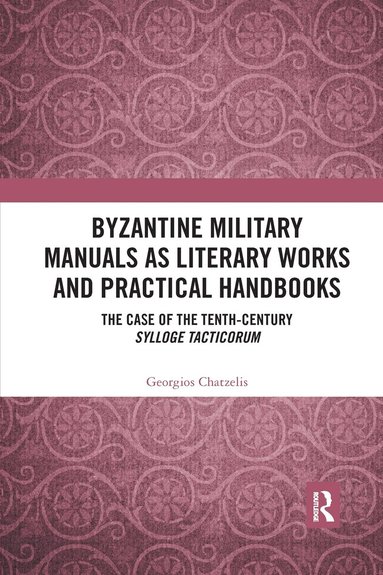 Georgios Chatzelis - Byzantine Military Manuals as Literary Works and Practical Handbooks, Häftad