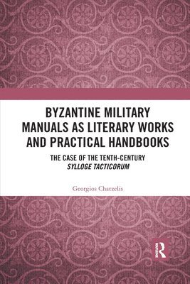 Byzantine Military Manuals as Literary Works and Practical Handbooks 1
