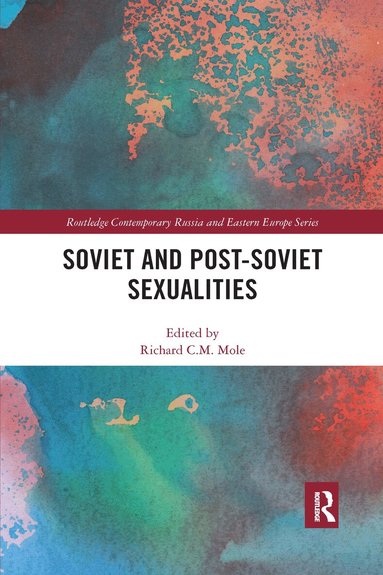 Richard C.M. Mole - Soviet and Post-Soviet Sexualities, Häftad