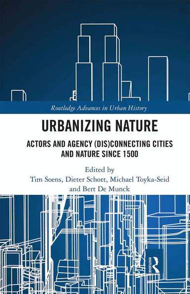 Tim Soens, Dieter Schott, Michael Toyka-Seid, Bert De Munck - Urbanizing Nature, Häftad