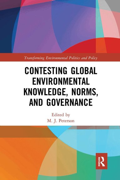 M. J. Peterson - Contesting Global Environmental Knowledge, Norms and Governance, Häftad