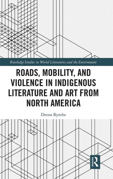 bokomslag Roads, Mobility, and Violence in Indigenous Literature and Art from North America