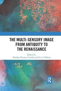 bokomslag The Multi-Sensory Image from Antiquity to the Renaissance