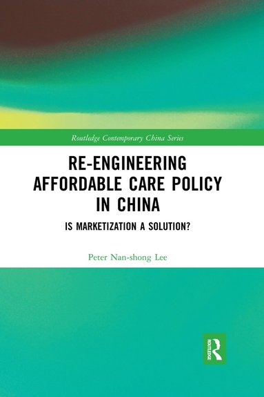 bokomslag Re-engineering Affordable Care Policy in China