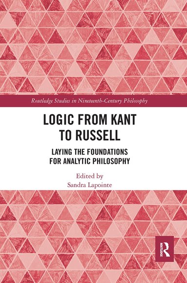 Sandra Lapointe - Logic from Kant to Russell, Häftad