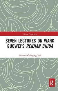 bokomslag Seven Lectures on Wang Guoweis Renjian Cihua