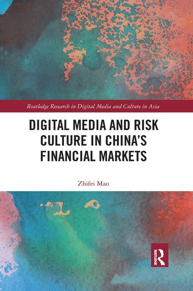 Zhifei Mao - Digital Media and Risk Culture in China’s Financial Markets, Häftad