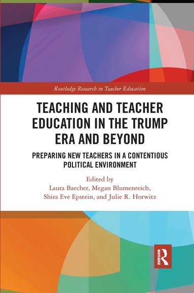Laura Baecher, Megan Blumenreich, Shira Eve Epstein, Julie Horwitz - Teacher Education in the Trump Era and Beyond, Häftad