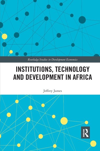 Jeffrey James - Institutions, Technology and Development in Africa, Häftad