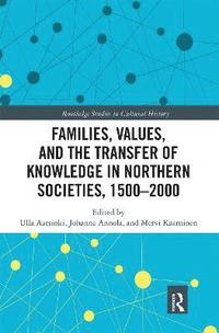 bokomslag Families, Values, and the Transfer of Knowledge in Northern Societies, 15002000