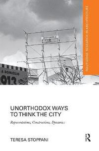 bokomslag Unorthodox Ways to Think the City