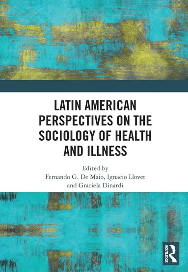 Fernando De Maio, Ignacio Llovet, Graciela Dinardi - Latin American Perspectives on the Sociology of Health and Illness, Häftad