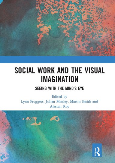 Lynn Froggett, Julian Manley, Martin Smith, Alastair Roy - Social Work and the Visual Imagination, Häftad