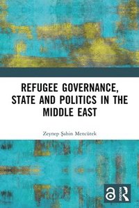 bokomslag Refugee Governance, State and Politics in the Middle East