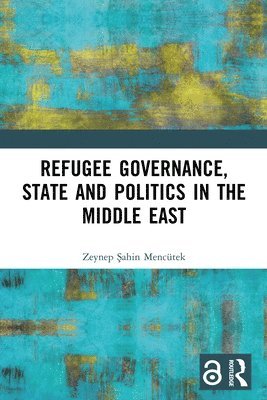 bokomslag Refugee Governance, State and Politics in the Middle East