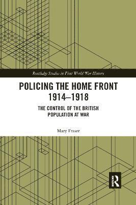 Policing the Home Front 1914-1918 1