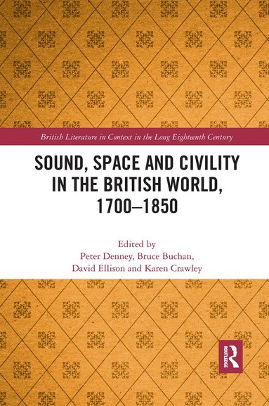 Peter Denney, Bruce Buchan, David Ellison, Karen Crawley - Sound, Space and Civility in the British World, 1700-1850, Häftad