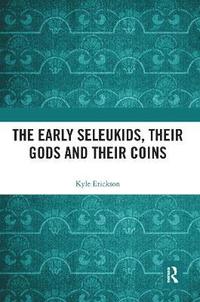 bokomslag The Early Seleukids, their Gods and their Coins