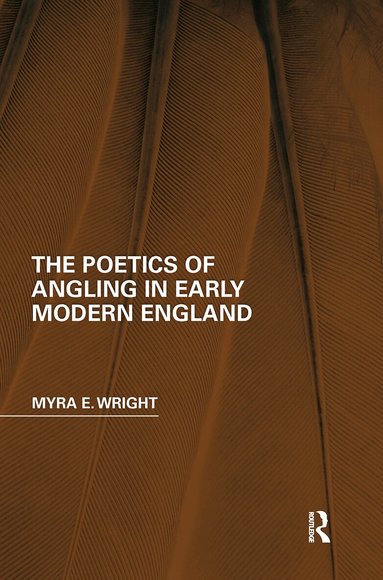 Myra E. Wright - Poetics of Angling in Early Modern England, Häftad