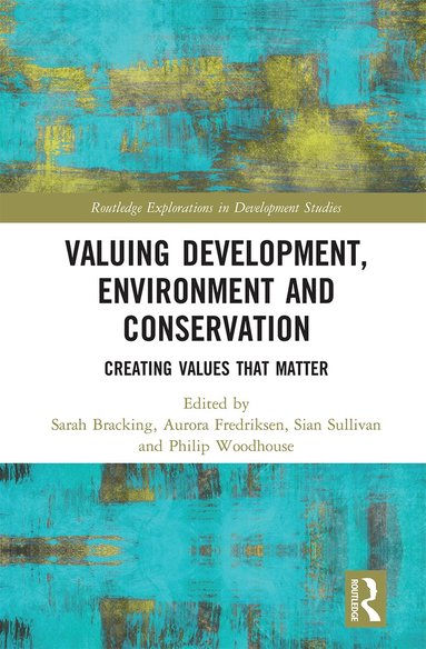 Sarah Bracking, Aurora Fredriksen, Sian Sullivan, Philip Woodhouse - Valuing Development, Environment and Conservation, Häftad