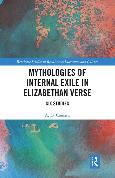 A.D. Cousins - Mythologies of Internal Exile in Elizabethan Verse, Häftad