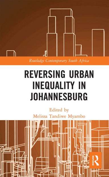 Melissa Tandiwe Myambo - Reversing Urban Inequality in Johannesburg, Häftad