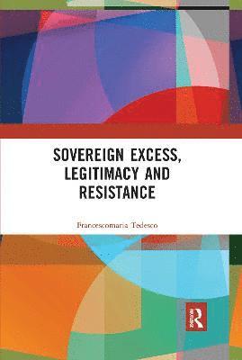 Sovereign Excess, Legitimacy and Resistance 1