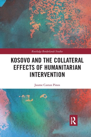 Jaume Castan Pinos - Kosovo and the Collateral Effects of Humanitarian Intervention, Häftad