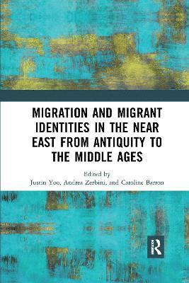 Migration and Migrant Identities in the Near East from Antiquity to the Middle Ages 1